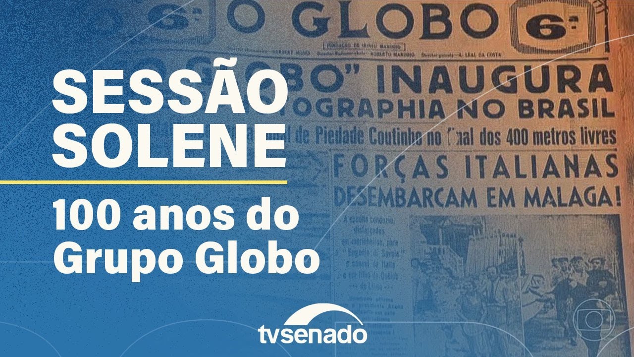 Vídeo: Sessão Solene pelos 100 anos do Grupo Globo – 21/8/25